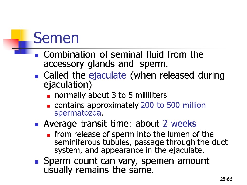 28-66 Semen Combination of seminal fluid from the accessory glands and sperm. Called the